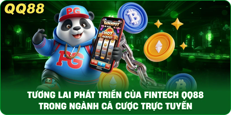 Tương Lai Phát Triển Của FINTECH QQ88 Trong Ngành Cá Cược Trực Tuyến