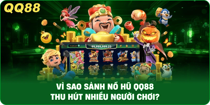 vi-sao-sanh-no-hu-qq88-thu-hut-nhieu-nguoi-choi